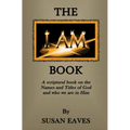 The I AM Book: God's Names and Titles and Who We Are in Christ