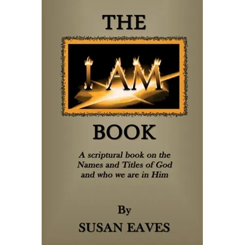 The I AM Book: God's Names and Titles and Who We Are in Christ