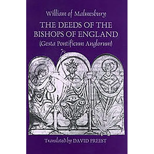 The Deeds of the Bishops of England [Gesta Pontificum Anglorum] by William of Malmesbury
