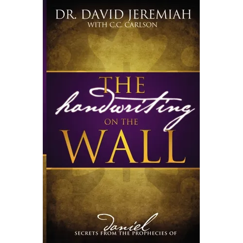 The Handwriting on the Wall: Secrets from the Prophecies of Daniel