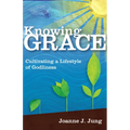 Knowing Grace: Cultivating a Lifestyle of Godliness