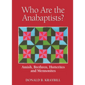 Who Are the Anabaptists?: Amish, Brethren, Hutterites, and Mennonites