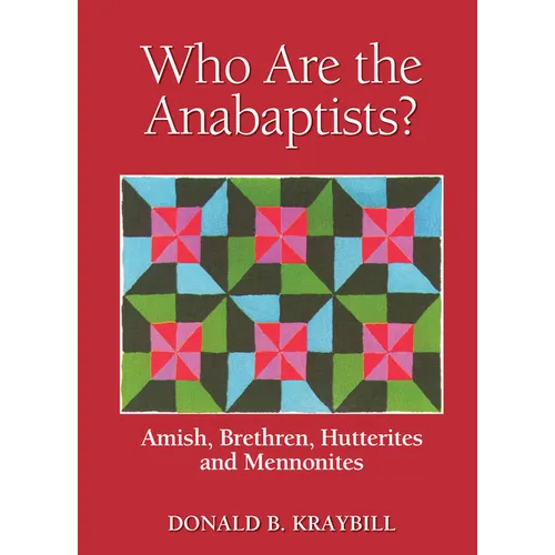 Who Are the Anabaptists?: Amish, Brethren, Hutterites, and Mennonites