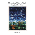Monastery Without Walls: Daily Life in the Silence