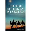Three Elderly Wiseman: A Christmas Pageant