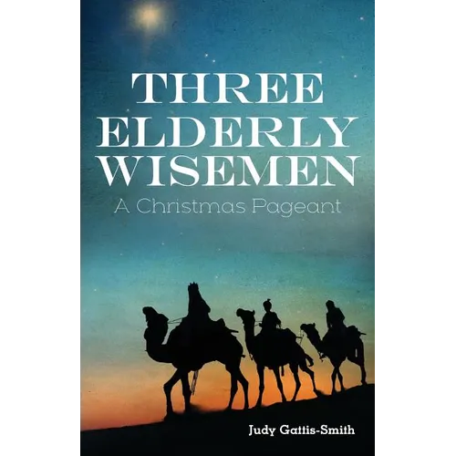 Three Elderly Wiseman: A Christmas Pageant