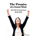 The Promise of a Sound Mind: God's plan for emotional and mental health