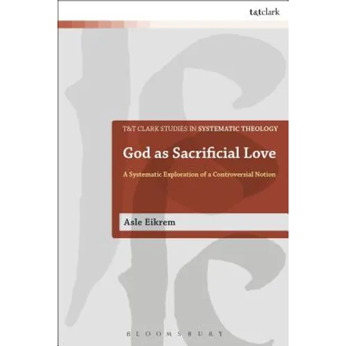 God as Sacrificial Love: A Systematic Exploration of a Controversial Notion