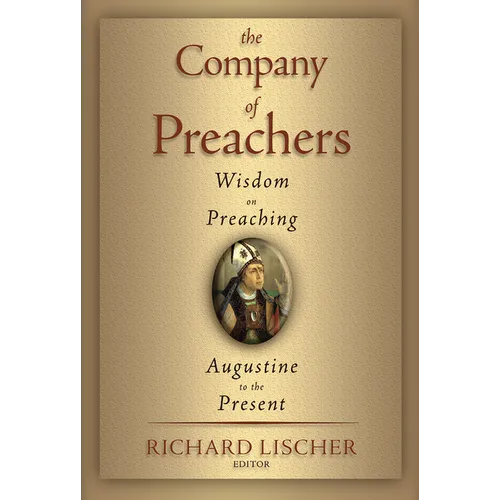 The Company of Preachers: Wisdom on Preaching, Augustine to the Present