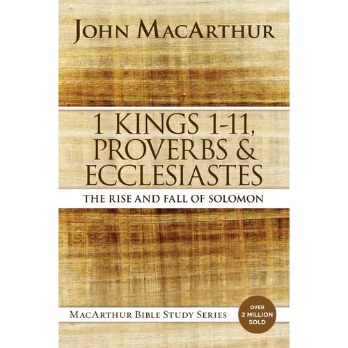 1 Kings 1 to 11, Proverbs, and Ecclesiastes: The Rise and Fall of Solomon