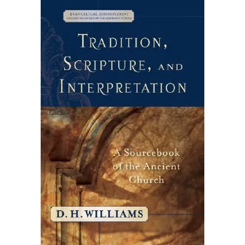 Tradition, Scripture, and Interpretation: A Sourcebook of the Ancient Church