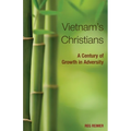 Vietnam's Christians: A Century of Growth in Adversity