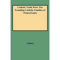 Catholic Trails West. the Founding Catholic Families of Pennsylvania