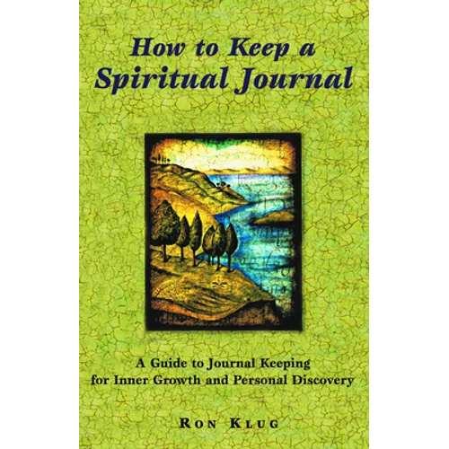 How to Keep a Spiritual Journal: A Guide to Journal Keeping for Inner Growth and Personal Discovery