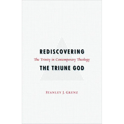 Rediscovering the Triune God: The Trinity in Contemporary Theology