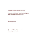 Imperialism and Religion: Assyria, Judah and Israel in the Eighth and Seventh Centuries B.C.E.