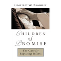 Children of Promise: The Case for Baptizing Infants
