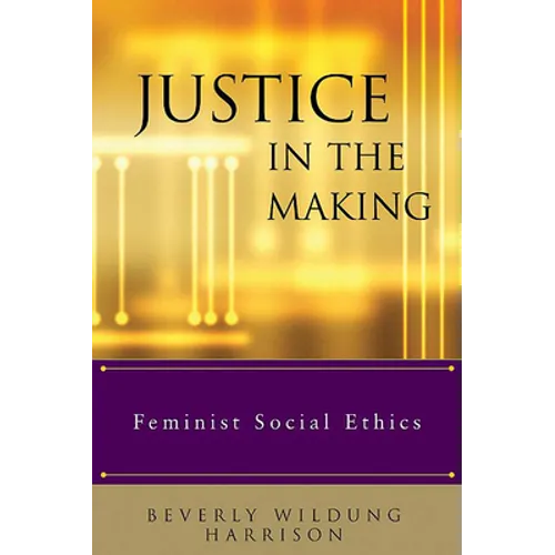 Justice in the Making: Feminist Social Ethics