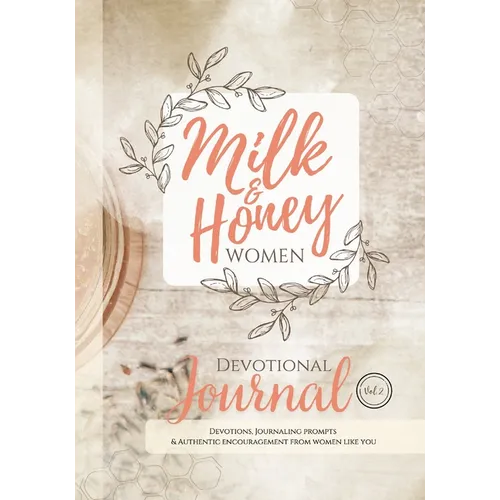 Milk and Honey Women Devotional Journal: Devotions, Journaling Prompts & Authentic Encouragement from Women Like You