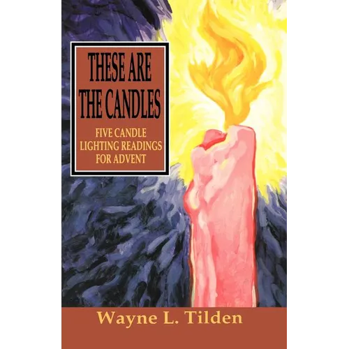 These Are The Candles: Five Candle Lighting Readings For Advent