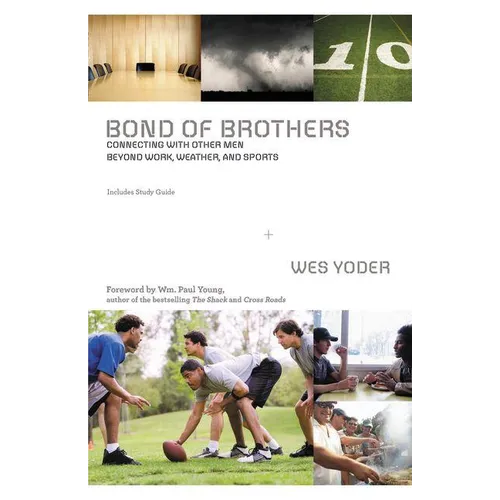 The Bond of Brothers: Connecting with Other Men Beyond Work, Weather, and Sports