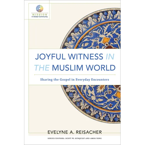 Joyful Witness in the Muslim World: Sharing the Gospel in Everyday Encounters