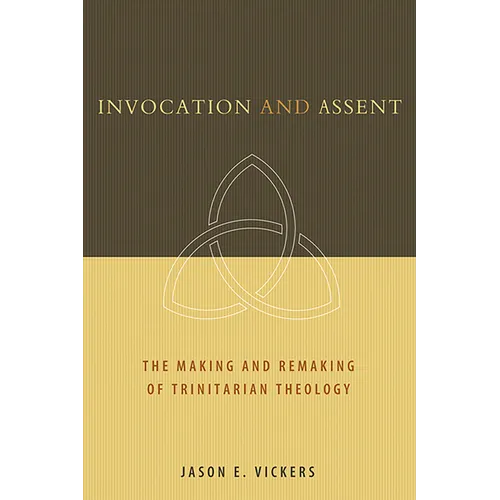 Invocation and Assent: The Making and Remaking of Trinitarian Theology