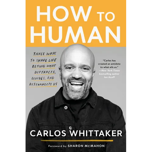 How to Human: Three Ways to Share Life Beyond What Distracts, Divides, and Disconnects Us