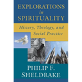Explorations in Spirituality: History, Theology, and Social Practice