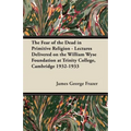 The Fear of the Dead in Primitive Religion - Lectures Delivered on the William Wyse Foundation at Trinity College, Cambridge 1932-1933