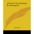 A Plea For The Christians By Athenagoras