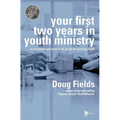 Your First Two Years in Youth Ministry: A Personal and Practical Guide to Starting Right