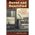 Saved and Sanctified: The Rise of a Storefront Church in Great Migration Philadelphia