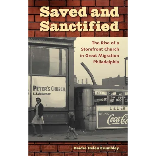 Saved and Sanctified: The Rise of a Storefront Church in Great Migration Philadelphia