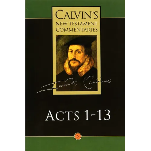 Calvin's New Testament Commentaries: Acts 1 - 13