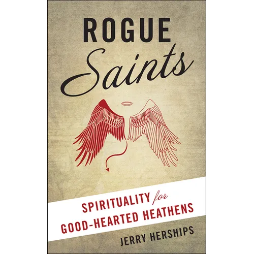 Rogue Saints: Spirituality for Good-Hearted Heathens