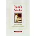 China's Catholics: Tragedy and Hope in an Emerging Civil Society Volume 12