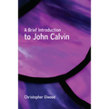A Brief Introduction to John Calvin