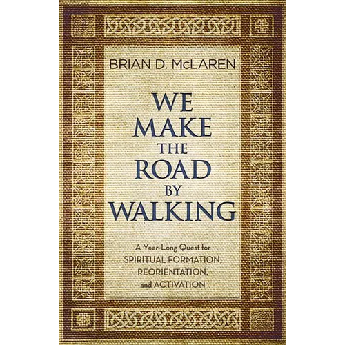 We Make the Road by Walking: A Year-Long Quest for Spiritual Formation, Reorientation, and Activation