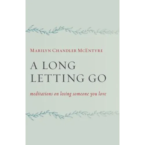 A Long Letting Go: Meditations on Losing Someone You Love