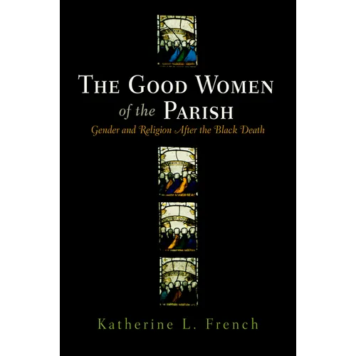 The Good Women of the Parish: Gender and Religion After the Black Death
