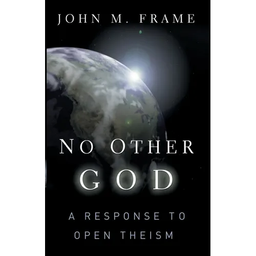 No Other God: A Response to Open Theism