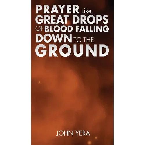 Prayer Like Great Drops Of Blood Falling Down To The Ground
