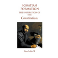 Ignatian Formation: The Inspiration of the Constitutions