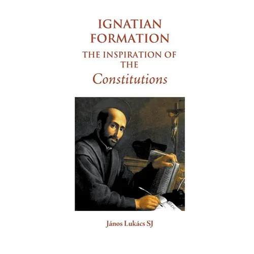 Ignatian Formation: The Inspiration of the Constitutions
