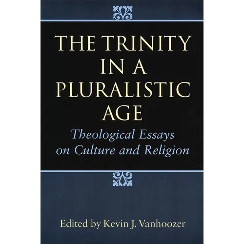 The Trinity in a Pluralistic Age: Theological Essays on Culture and Religion