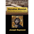 Herodian Messiah: Case For Jesus As Grandson of Herod