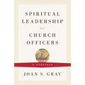 Spiritual Leadership for Church Officers: A Handbook