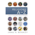 Religions A to Z: A Guide to the 100 Most Influential Religious Movements