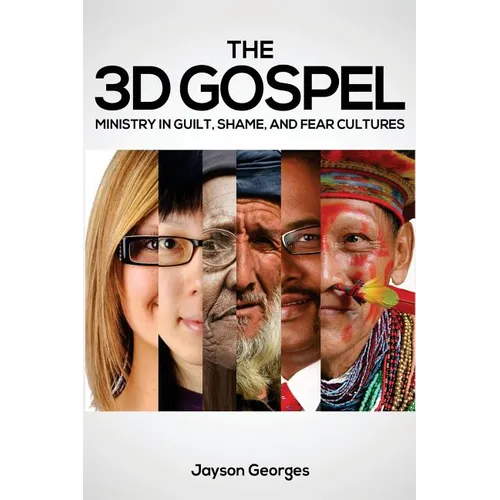 The 3D Gospel: Ministry in Guilt, Shame, and Fear Cultures